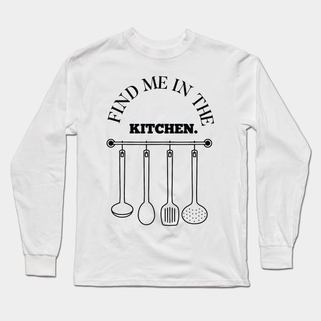 find me in the kitchen Long Sleeve T-Shirt by nomadearthdesign